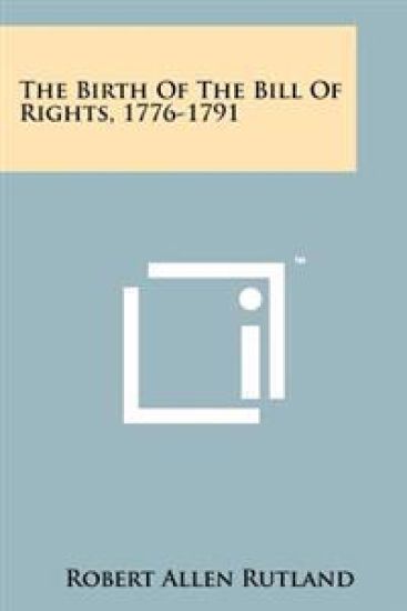 The Birth of the Bill of Rights, 1776-1791