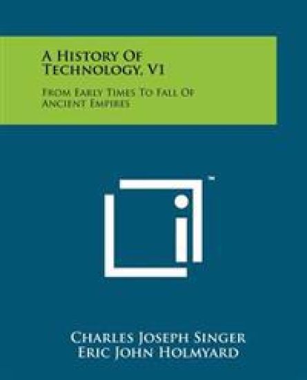 A History of Technology, V1: From Early Times to Fall of Ancient Empires