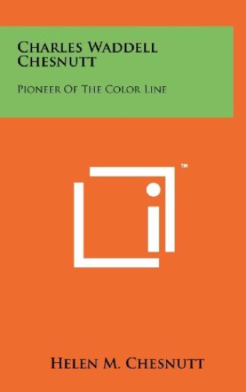 Charles Waddell Chesnutt: Pioneer of the Color Line