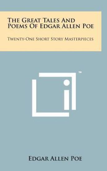 The Great Tales and Poems of Edgar Allen Poe: Twenty-One Short Story Masterpieces