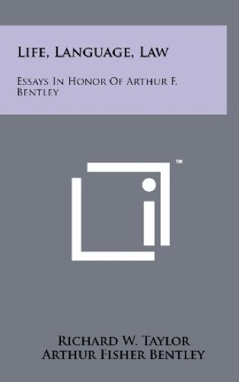 Life, Language, Law: Essays in Honor of Arthur F. Bentley