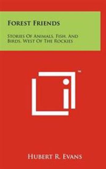 Forest Friends: Stories of Animals, Fish, and Birds, West of the Rockies
