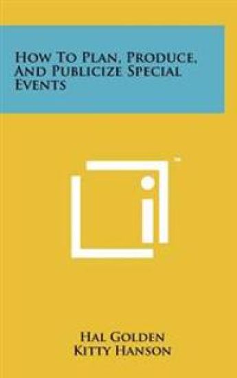 How to Plan, Produce, and Publicize Special Events