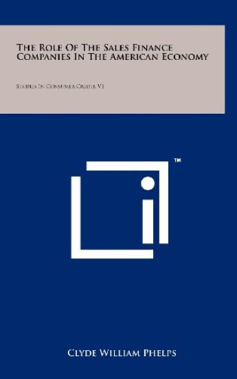 The Role of the Sales Finance Companies in the American Economy: Studies in Consumer Credit, V1