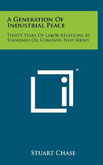 A Generation of Industrial Peace: Thirty Years of Labor Relations at Standard Oil Company, New Jersey