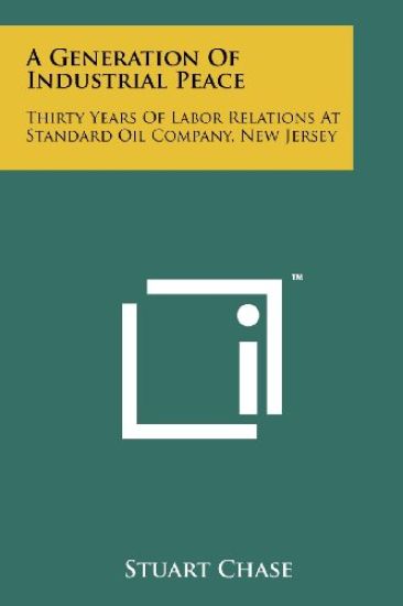A Generation of Industrial Peace: Thirty Years of Labor Relations at Standard Oil Company, New Jersey