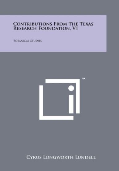 Contributions from the Texas Research Foundation, V1: Botanical Studies