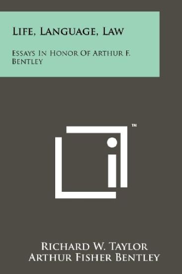 Life, Language, Law: Essays in Honor of Arthur F. Bentley