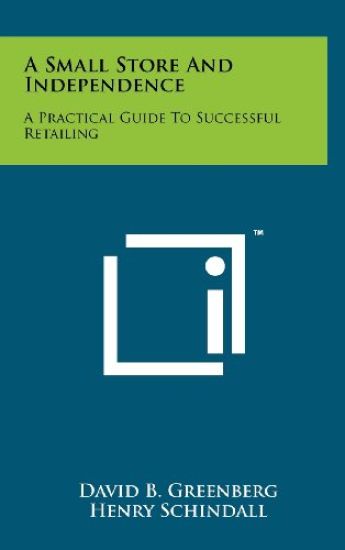A Small Store and Independence: A Practical Guide to Successful Retailing
