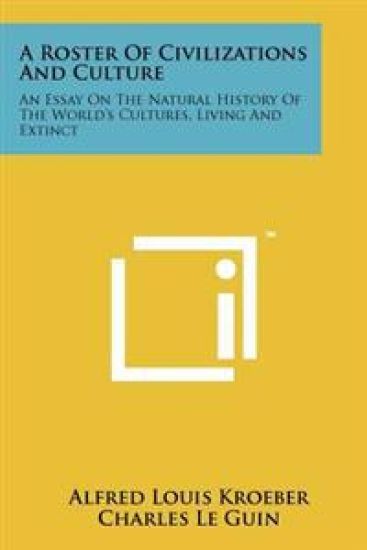 A Roster of Civilizations and Culture: An Essay on the Natural History of the World's Cultures, Living and Extinct