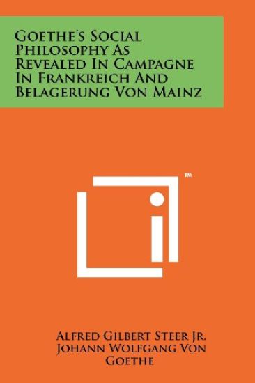 Goethe's Social Philosophy as Revealed in Campagne in Frankreich and Belagerung Von Mainz