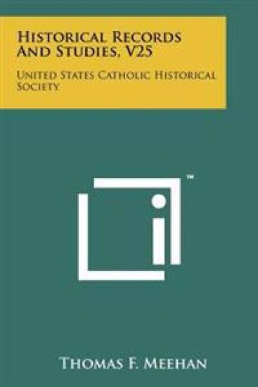 Historical Records and Studies, V25: United States Catholic Historical Society