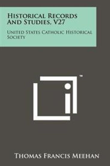 Historical Records and Studies, V27: United States Catholic Historical Society