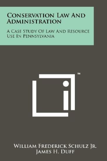 Conservation Law and Administration: A Case Study of Law and Resource Use in Pennsylvania