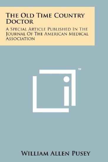 The Old Time Country Doctor: A Special Article Published in the Journal of the American Medical Association