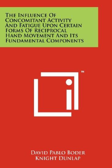 The Influence of Concomitant Activity and Fatigue Upon Certain Forms of Reciprocal Hand Movement and Its Fundamental Components