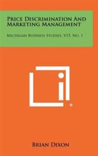 Price Discrimination and Marketing Management: Michigan Business Studies, V15, No. 1