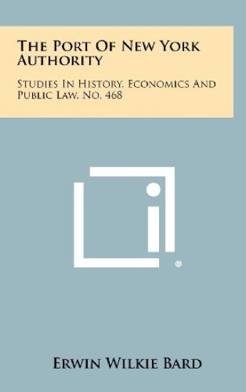 The Port of New York Authority: Studies in History, Economics and Public Law, No. 468