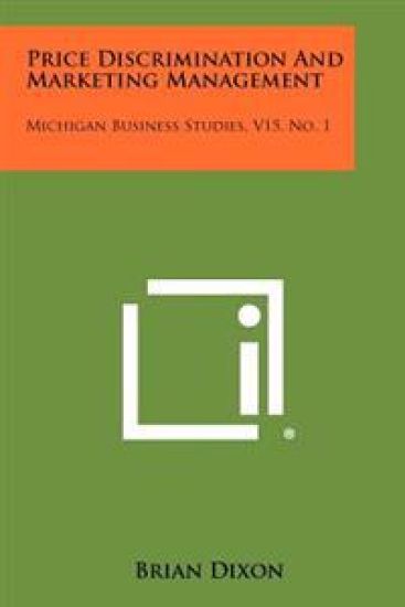 Price Discrimination and Marketing Management: Michigan Business Studies, V15, No. 1