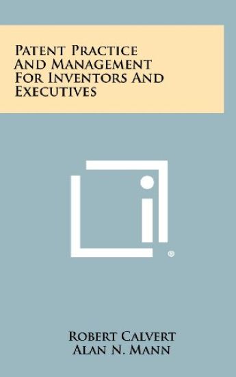 Patent Practice and Management for Inventors and Executives