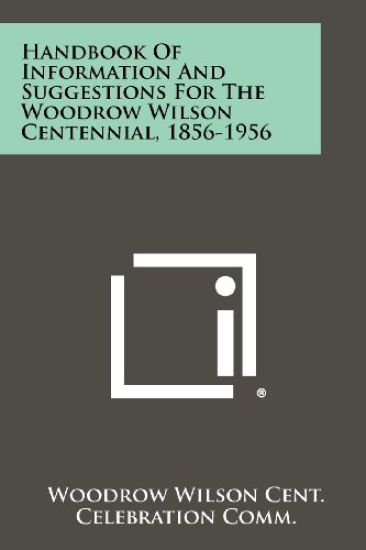 Handbook of Information and Suggestions for the Woodrow Wilson Centennial, 1856-1956