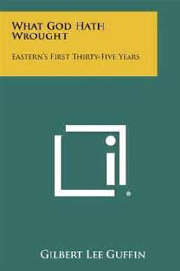 What God Hath Wrought: Eastern's First Thirty-Five Years