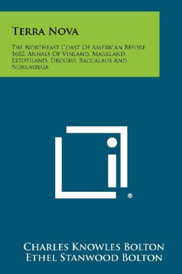 Terra Nova: The Northeast Coast of American Before 1602, Annals of Vinland, Markland, Estotiland, Drogeo, Baccalaos and Norumbega
