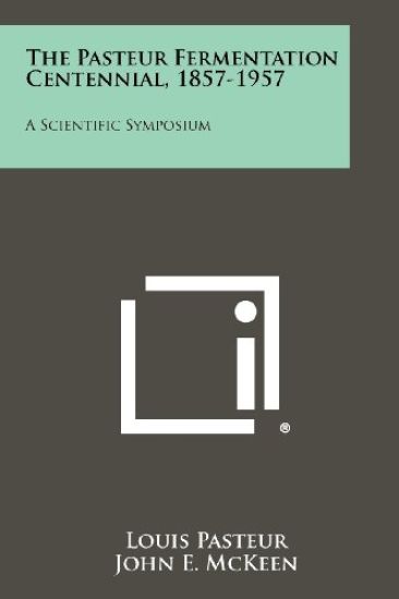 The Pasteur Fermentation Centennial, 1857-1957: A Scientific Symposium