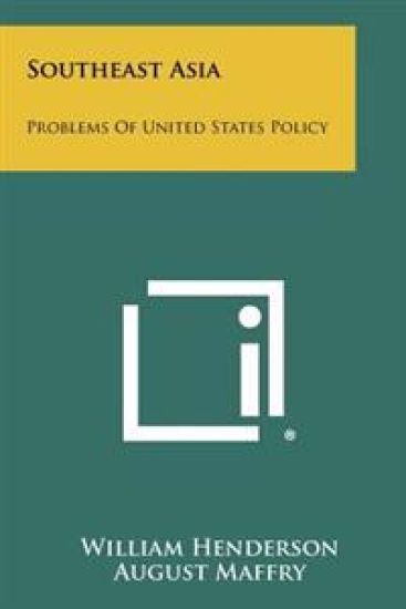 Southeast Asia: Problems of United States Policy