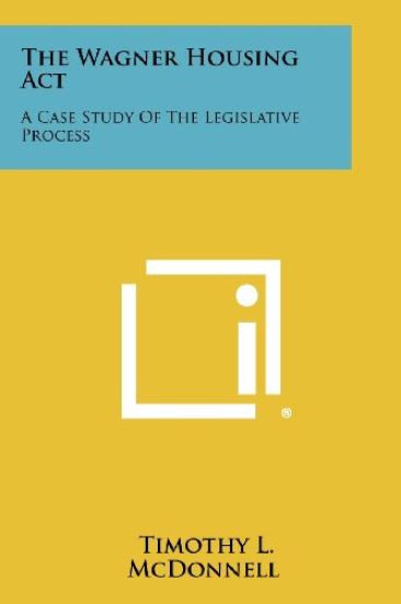 The Wagner Housing ACT: A Case Study of the Legislative Process