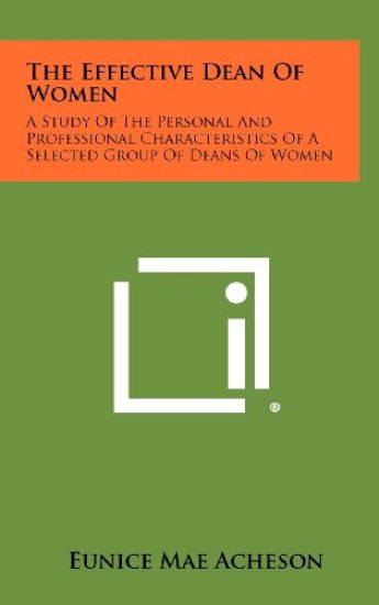 The Effective Dean of Women: A Study of the Personal and Professional Characteristics of a Selected Group of Deans of Women