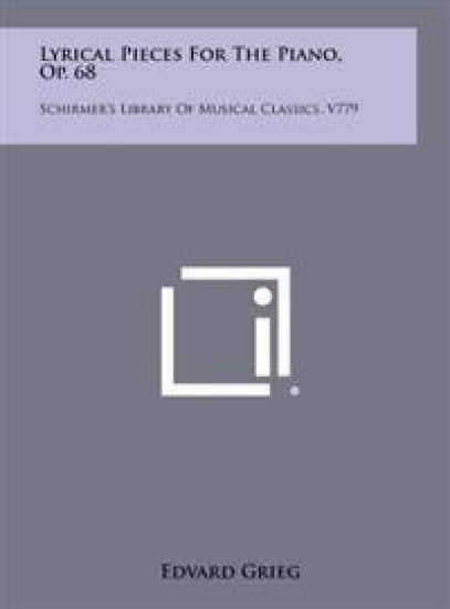 Lyrical Pieces for the Piano, Op. 68: Schirmer's Library of Musical Classics, V779