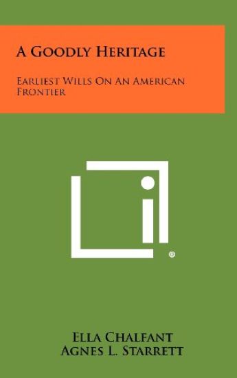 A Goodly Heritage: Earliest Wills on an American Frontier