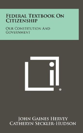 Federal Textbook on Citizenship: Our Constitution and Government