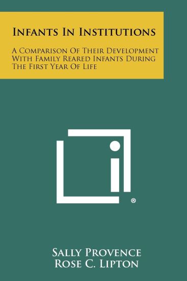 Infants in Institutions: A Comparison of Their Development with Family Reared Infants During the First Year of Life