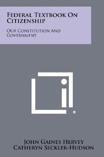 Federal Textbook on Citizenship: Our Constitution and Government