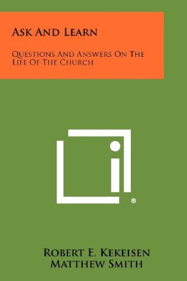 Ask and Learn: Questions and Answers on the Life of the Church