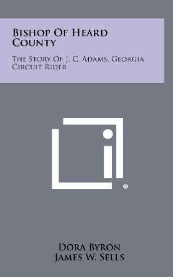 Bishop of Heard County: The Story of J. C. Adams, Georgia Circuit Rider