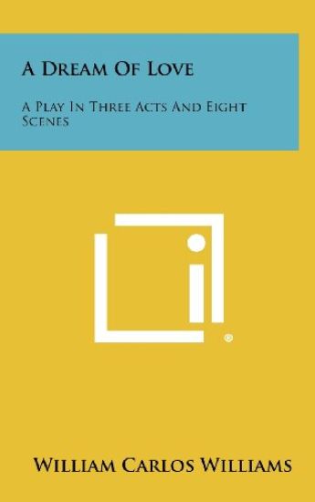 A Dream of Love: A Play in Three Acts and Eight Scenes
