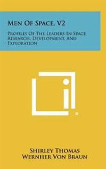 Men of Space, V2: Profiles of the Leaders in Space Research, Development, and Exploration