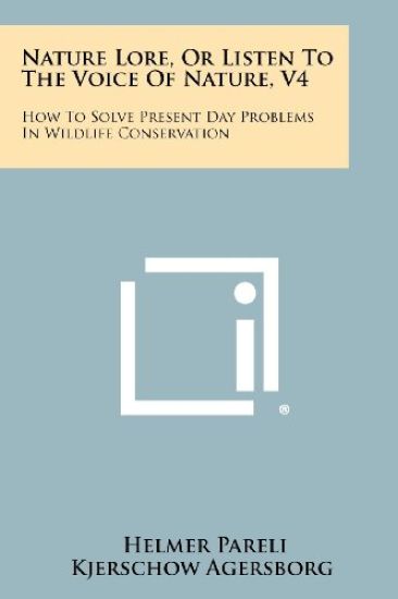 Nature Lore, or Listen to the Voice of Nature, V4: How to Solve Present Day Problems in Wildlife Conservation