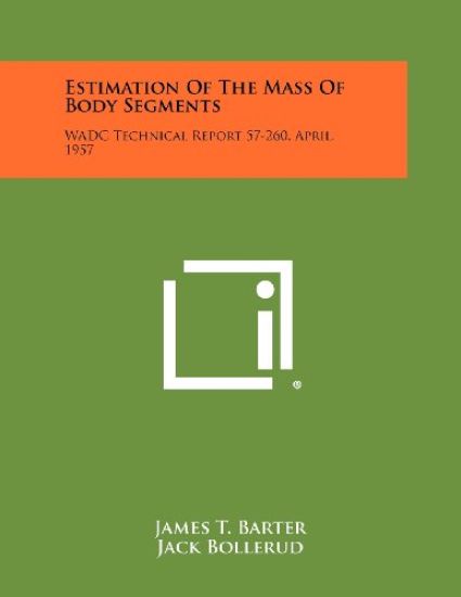 Estimation of the Mass of Body Segments: Wadc Technical Report 57-260, April, 1957
