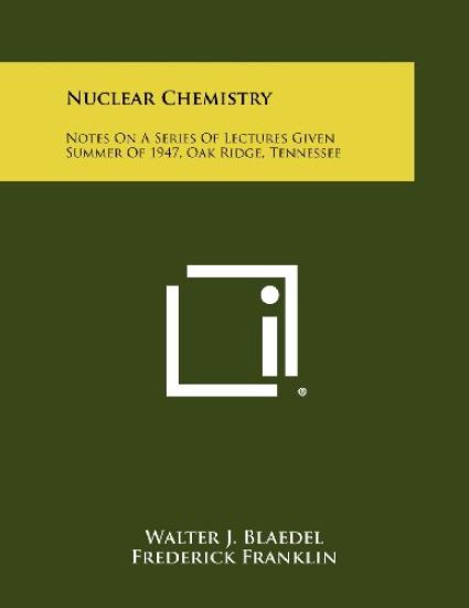 Nuclear Chemistry: Notes on a Series of Lectures Given Summer of 1947, Oak Ridge, Tennessee