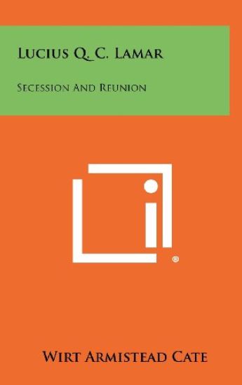 Lucius Q. C. Lamar: Secession and Reunion
