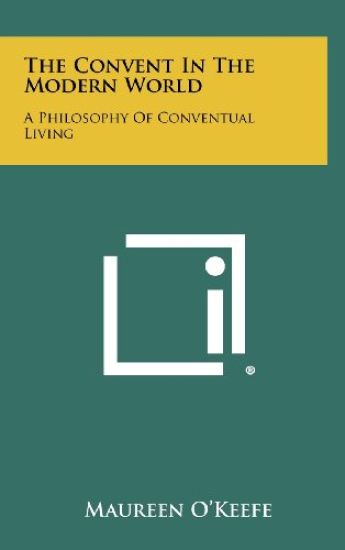 The Convent in the Modern World: A Philosophy of Conventual Living