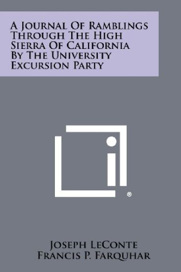 A Journal of Ramblings Through the High Sierra of California by the University Excursion Party