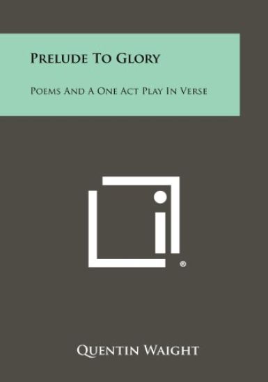 Prelude to Glory: Poems and a One Act Play in Verse