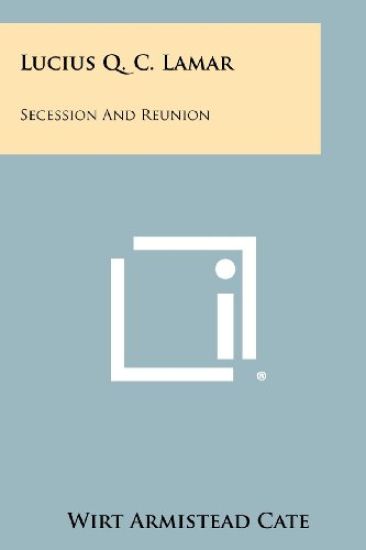 Lucius Q. C. Lamar: Secession and Reunion