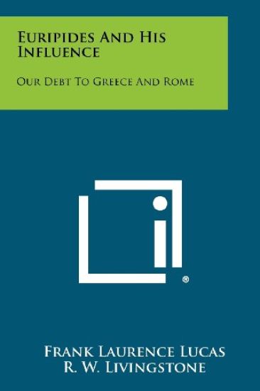 Euripides and His Influence: Our Debt to Greece and Rome