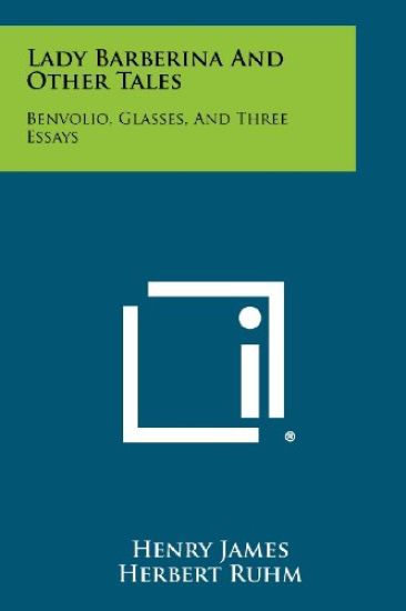 Lady Barberina and Other Tales: Benvolio, Glasses, and Three Essays
